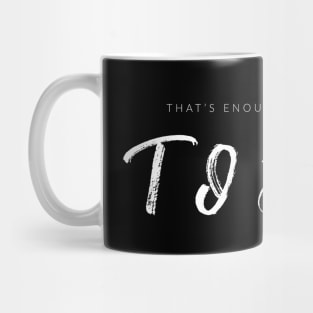 That's Enough Todaying For Today Mug